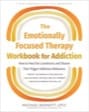 the emotionally focused therapy workbook for addiction